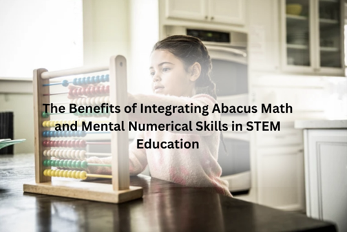 the-benefits-of-integrating-abacus-math-and-mental-numerical-skills-in-stem-education